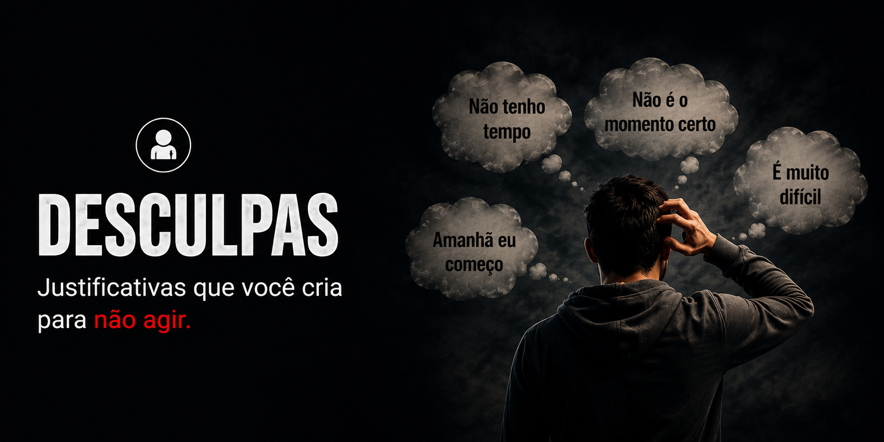 Desculpas: justificativas que você cria para não agir